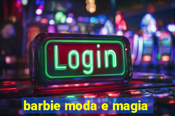 barbie moda e magia